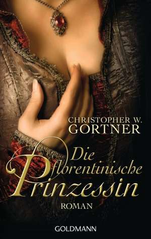 Die florentinische Prinzessin de Christopher W. Gortner