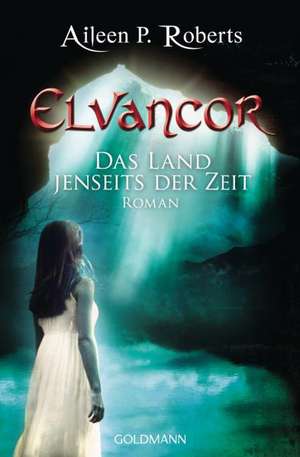 Elvancor Elvancor 01 - Das Land jenseits der Zeit de Aileen P. Roberts