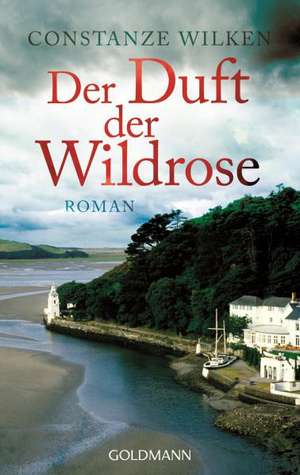 Der Duft der Wildrose de Constanze Wilken