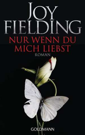 Nur wenn du mich liebst de Joy Fielding