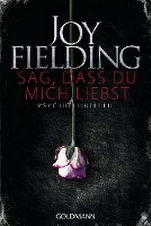 Sag, dass du mich liebst de Joy Fielding