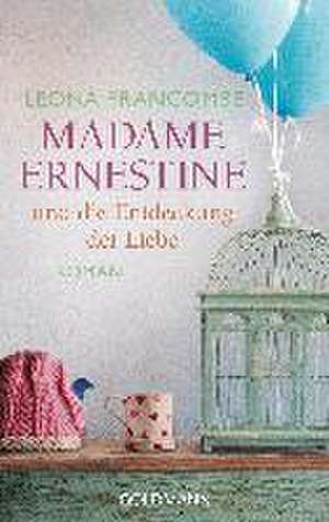 Madame Ernestine und die Entdeckung der Liebe de Leona Francombe