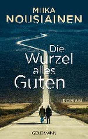 Die Wurzel alles Guten de Miika Nousiainen