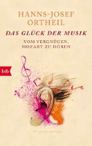 Das Glück der Musik de Hanns-Josef Ortheil