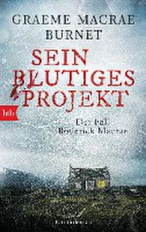 Sein blutiges Projekt - Der Fall Roderick Macrae de Graeme Macrae Burnet