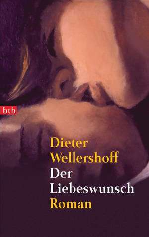 Der Liebeswunsch de Dieter Wellershoff