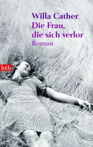 Die Frau, die sich verlor de Willa Cather