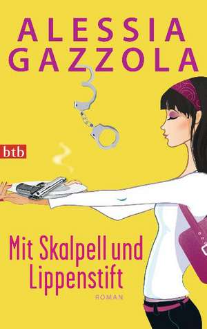 Mit Skalpell und Lippenstift de Alessia Gazzola