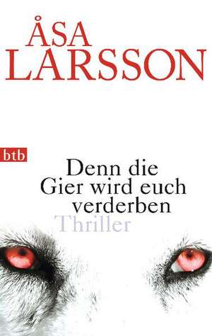 Denn die Gier wird euch verderben de Åsa Larsson