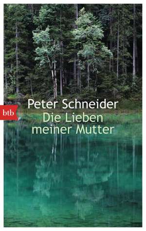 Die Lieben meiner Mutter de Peter Schneider