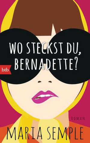 Wo steckst du, Bernadette? de Maria Semple