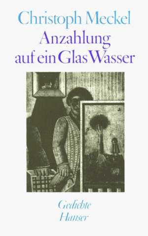 Anzahlung auf ein Glas Wasser de Christoph Meckel