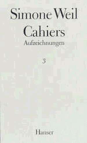 Cahiers. Aufzeichnungen 03 de Simone Weil