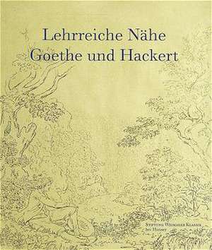 Lehrreiche Nähe. Goethe und Hackert de Norbert Miller