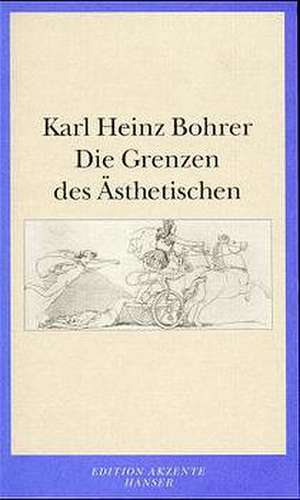 Die Grenzen des Ästhetischen de Karl Heinz Bohrer