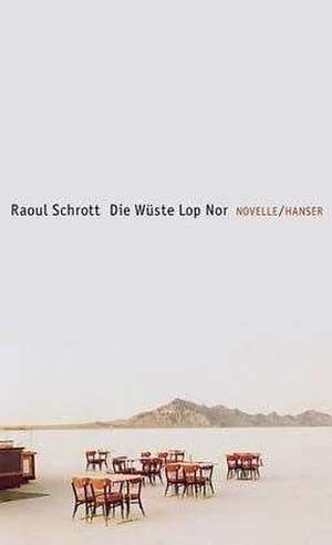 Die Wüste Lop Nor de Raoul Schrott