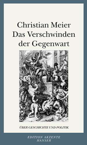 Das Verschwinden der Gegenwart de Christian Meier