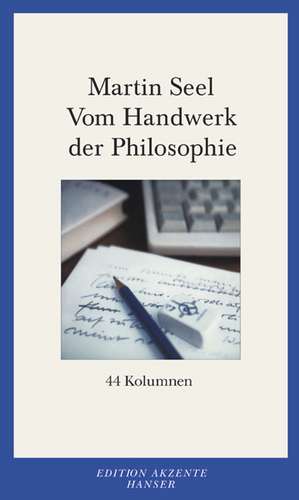 Vom Handwerk der Philosophie de Martin Seel