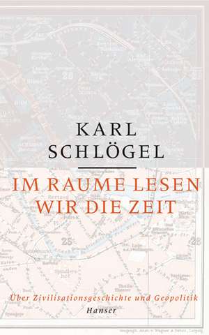 Im Raume lesen wir die Zeit de Karl Schlögel