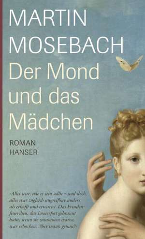 Der Mond und das Mädchen de Martin Mosebach