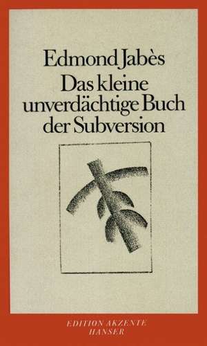 Das kleine unverdächtige Buch der Subversion de Edmond Jabès