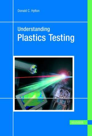 Understanding Plastics Testing de Donald C. Hylton