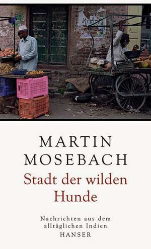 Stadt der wilden Hunde de Martin Mosebach