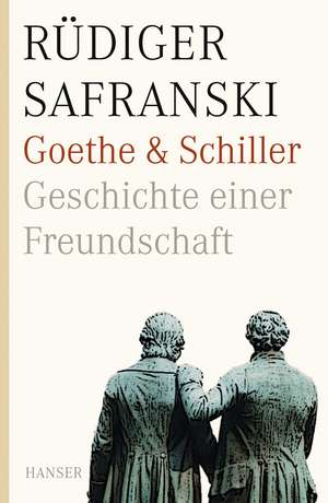 Goethe und Schiller. Geschichte einer Freundschaft de Rüdiger Safranski