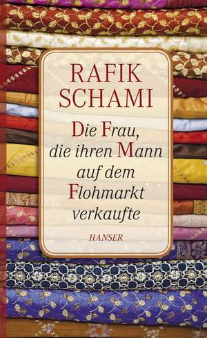 Die Frau, die ihren Mann auf dem Flohmarkt verkaufte de Rafik Schami