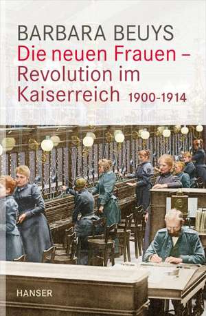 Die neuen Frauen - Revolution im Kaiserreich de Barbara Beuys