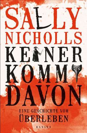 Keiner kommt davon - eine Geschichte vom Überleben de Sally Nicholls