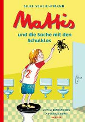 Mattis und die Sache mit den Schulklos de Silke Schlichtmann