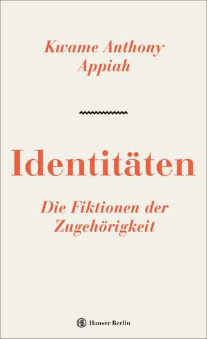 Identitäten. Die Fiktionen der Zugehörigkeit de Kwame Anthony Appiah