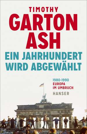 Ein Jahrhundert wird abgewählt de Timothy Garton Ash