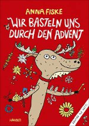 Wir basteln uns durch den Advent de Anna Fiske