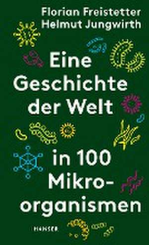 Eine Geschichte der Welt in 100 Mikroorganismen de Florian Freistetter