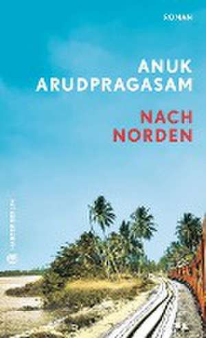 Nach Norden de Anuk Arudpragasam