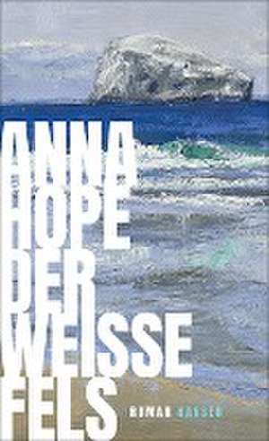 Der weiße Fels de Anna Hope