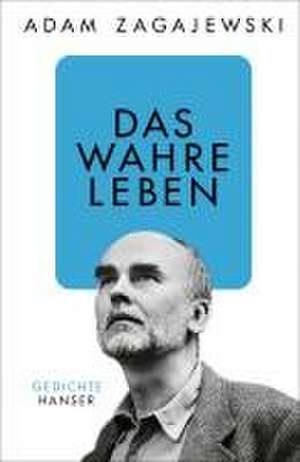 Das wahre Leben de Adam Zagajewski