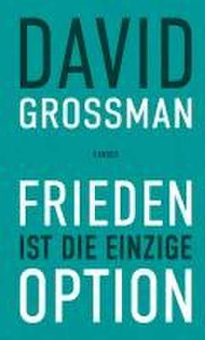 Frieden ist die einzige Option de David Grossman