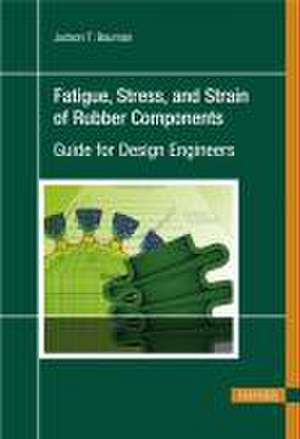 Fatigue, Stress, and Strain of Rubber Components de Judson T. Bauman