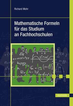 Mathematische Formeln für das Studium an Fachhochschulen de Richard Mohr