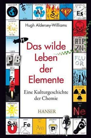 Das wilde Leben der Elemente de Hugh Aldersey-Williams