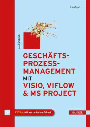 Geschäftsprozessmanagement mit Visio, ViFlow und MS Project de Josef Schwab