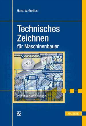 Technisches Zeichnen für Maschinenbauer de Horst-Walter Grollius