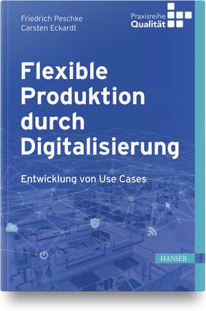 Flexible Produktion durch Digitalisierung de Friedrich Peschke