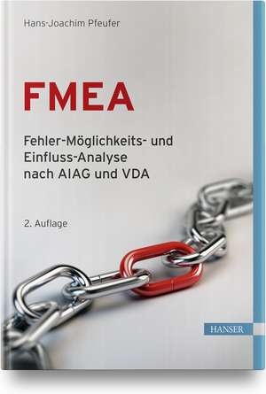 FMEA - Fehler-Möglichkeits- und Einfluss-Analyse nach AIAG und VDA de Hans-Joachim Pfeufer