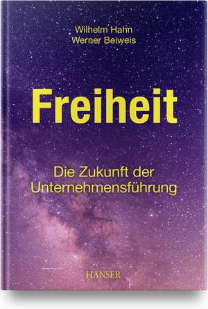 Freiheit - Die Zukunft der Unternehmensführung de Wilhelm Hahn