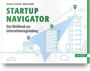 Startup Navigator - Das Workbook zur Unternehmensgründung de Dietmar Grichnik