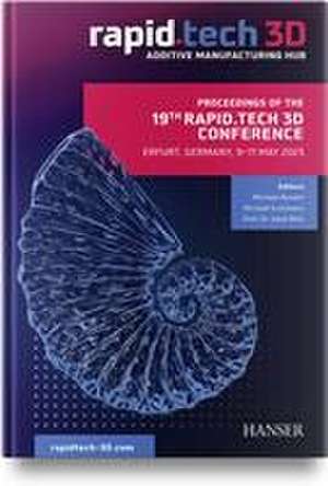 Proceedings of the 19th Rapid.Tech 3D Conference Erfurt, Germany, 9-11 May 2023 de Michael Kynast